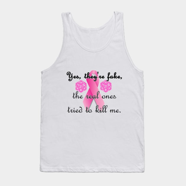 Yes they're fake, the real ones tried to kill Pink Ribbon And D21 Tank Top by AgelessGames